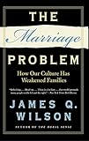 The Marriage Problem: How Our Culture Has Weakened Families