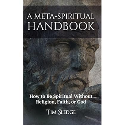 A Meta-Spiritual Handbook: How to Be Spiritual without Religion, Faith, or God