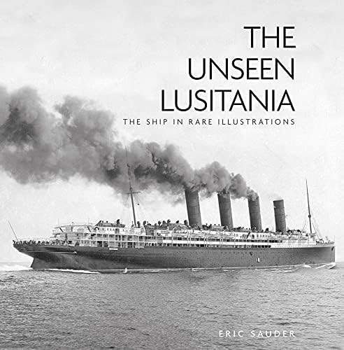 The Unseen Lusitania: The Ship in Rare Illustrations Hardcover – May 1, 2015