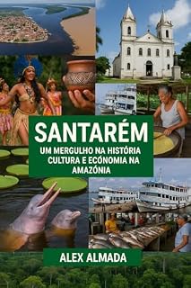 Livro Santarém: Um Mergulho na História, Cultura e Economia da Amazônia