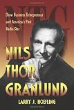 Nils Thor Granlund: Show Business Entrepreneur and America's First Radio Star by Larry J. Hoefling