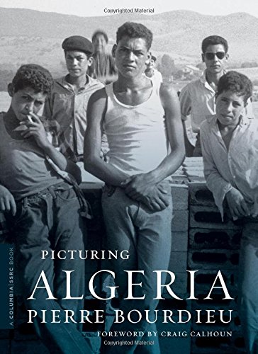 Picturing Algeria (A Columbia / SSRC Book)