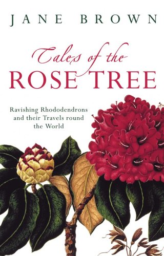 Tales of the Rose Tree: Ravishing Rhododendrons and Their Travels Around the World