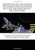 Book cover for Sources of Weapon Systems Innovation in the Department of Defense: The role of research and development, 1945-2000
