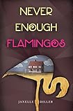 Never Enough Flamingos by Janelle Diller