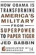 How Obama is Transforming America's Military from Superpower to Paper Tiger (Encounter Broadsides)