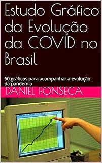 Livro Estudo Gráfico da Evolução da COVID no Brasil: 60 gráficos para acompanhar a evolução da pandemia