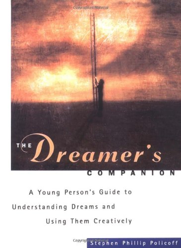 The Dreamer's Companion: A Young Personâ€™s Guide to Understanding Dreams and Using Them Creatively