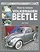 How to Restore Volkswagen Beetle: Your Step-by Step Illustrated Guide to Body, Trim & Mechanical Restoration All Models 1953 to 2003 (Enthusiast's Restoration Manual)