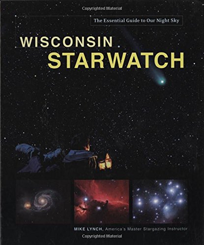 Wisconsin Starwatch (Starwatch: The Essential Guide to Our Night Sky)