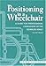 Positioning in a Wheelchair: A Guide for Professional Caregivers of the Disabled Adult (Positioning by