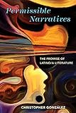 Permissible Narratives: The Promise of Latino/a Literature (Cognitive Approaches to Culture) by Christopher González
