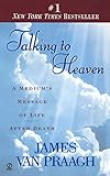 Talking to Heaven: A Medium's Message of Life After Death by James Van Praagh
