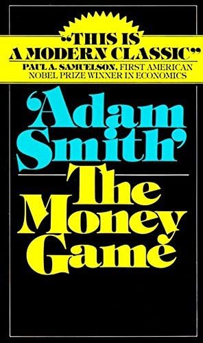 The Money Game by Adam Smith (1976-08-12) Unknown Binding – August 12, 1976