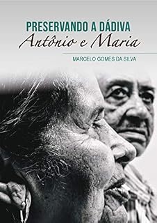 Livro Preservando a Dádiva: Antônio e Maria Silva
