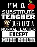 I'm A Substitute Teacher Just Like A Normal Teacher Except Much Cooler: Teacher Appreciation Composition Notebook by Dartan Creations, Judy Noble