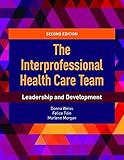 The Interprofessional Health Care Team: Leadership and Development