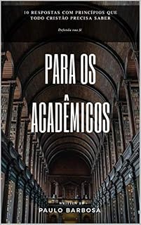 Livro Para os Acadêmicos: 10 Respostas com princípios que todo cristão precisa saber
