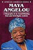 Maya Angelou: A Biography of an Award-Winning Poet and Civil Rights Activist (African-American Icons)
