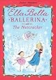 Ella Bella Ballerina and The Nutcracker Ella Bella Ballerina Series