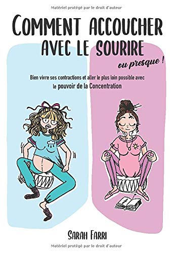 Comment Accoucher Avec Le Sourire Ou Presque Bien Vivre Ses Contractions Et Aller Le Plus Loin Possible Avec Le Pouvoir De La Concentration French Edition Farri Sarah Berthon Astrid Amazon Com