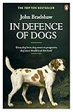 In Defence of Dogs: Why Dogs Need Our Understanding