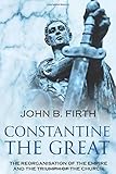 Constantine the Great: The Reorganisation of the