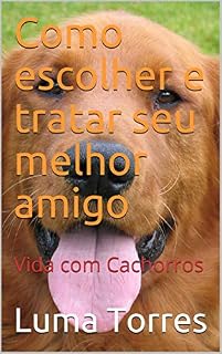 Livro Como escolher e tratar seu melhor amigo: Vida com Cachorros