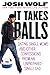 It Takes Balls: Dating Single Moms and Other Confessions from an Unprepared Single Dad - Book by Josh Wolf
