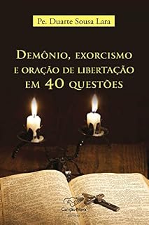 Demônio, exorcismo e oração de libertação em 40 questões