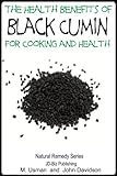 Health Benefits of Black Cumin For Cooking and Health (Health Learning Series Book 51) by John Davidson, Muhamad Usman