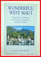 Wonderful West Maui: A Guide to Lahain, Kaanapali, Kapalua and Iao Valley 1566470137 Book Cover