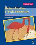 Ateliers d'écriture à l'école élémentaire, cycles 2 et 3 by 