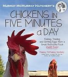 Murray McMurray Hatchery's Chickens in Five Minutes a Day: Raising, Tending and Getting Eggs from a by Farmers at Murray McMurray Hatchery