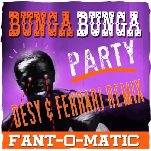 Bunga Bunga Party (Cristiano Desy & Nicola Ferrari Remix) by Fant-o