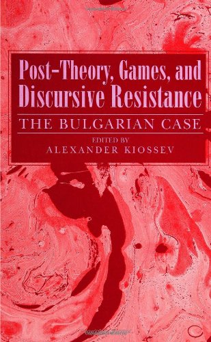 Post-Theory, Games, and Discursive Resistance: The Bulgarian Case (SUNY Series, Margins of Litera (Suny Series, the Margins of Literature)