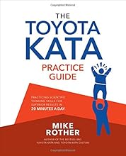 The Toyota Kata Practice Guide: Practicing Scientific Thinking Skills for Superior Results in 20 Minutes a Day
