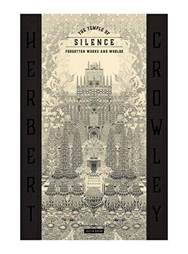 THE TEMPLE OF SILENCE: FORGOTTEN WORKS & WORLDS OF HERBERT CROWLEY by Justin Duerr