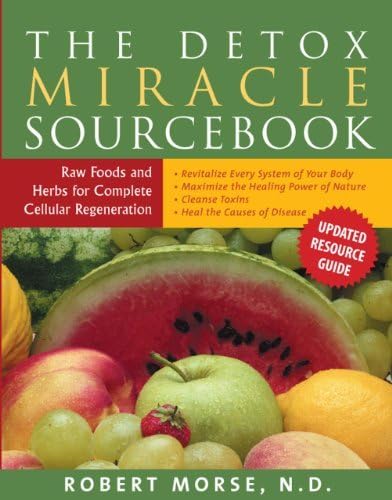 Detox Miracle Sourcebook: Written by Robert S Morse, 2011 Edition, Publisher: Hohm Press (US) [Paperback]
