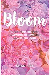 Bloom: A Gift For The Girl Learning To Love Her Beautiful Soul Paperback