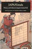 JAPANimals: History and Culture in Japan's Animal Life (Michigan Monograph Series in Japanese Studie by Gregory M. Pflugfelder, Brett L. Walker