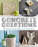 Concrete Creations: 45 Easy-to-Make Gifts and Accessories by Marion Dawidowski