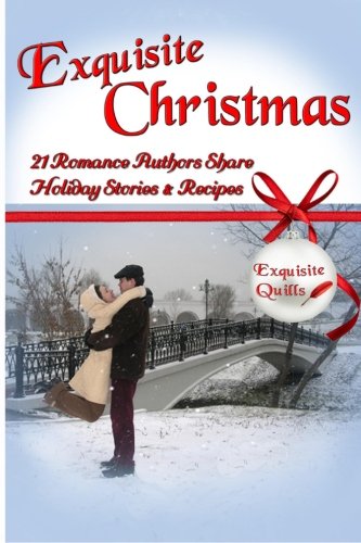 Exquisite Christmas: 21 Romance Authors Share Holiday Stories & Recipes