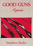 Good Guns Again: A Celebration of Fine Sporting Arms
