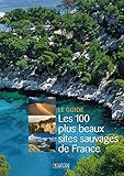 Les 100 plus beaux sites sauvages de France NE (French Edition) by 