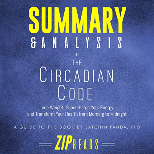 Summary & Analysis of The Circadian Code: Lose Weight, Supercharge Your Energy, and Transform Your H by ZIP Reads