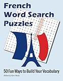French Word Search Puzzles: 50 Fun Ways to Build Your Vocabulary
