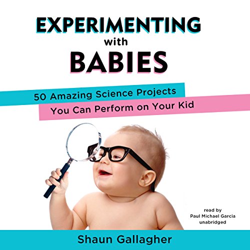 B.e.s.t Experimenting with Babies: 50 Amazing Science Projects You Can Perform on Your Kid KINDLE