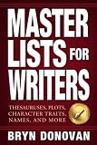 Master Lists for Writers: Thesauruses, Plots, Character Traits, Names, and More