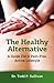 The Healthy Alternative: A Guide For A Pain-Free, Active Lifestyle by